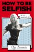 How to be Selfish (And other uncomfortable advice) by Olga Levancuka