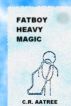 Fat Boy Heavy Magic by C.R. Aatree