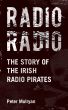 Radio Radio - The Story of the Irish Radio Pirates by Peter Mulryan