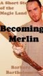 Becoming Merlin by Barbara Bartholomew