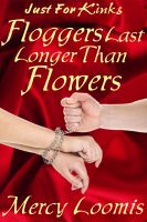 Cover for 'Floggers Last Longer Than Flowers: an Erotic Short Story (Just For Kinks)'