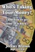 Who's Taking Your Money (and how to get some of it back!) by Jeremy Britton