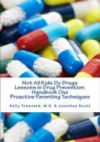 Cover for 'Not All Kids Do Drugs Lessons in Drug Prevention:Handbook One Proactive Parenting Techniques'