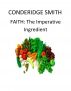 Faith: The Imperative Ingredient by Conderidge Smith