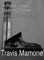 Cover for 'In Praise of the Doubting Thomas: How to Doubt Without Losing Your Faith'
