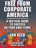Free From Corporate America: A Tactical Guide to Success on Your Own Terms by Jonathan Reed