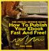 How to Publish Your Ebook Fast & Free! by Peter Adams