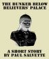 The Bunker below Believers' Palace: A Short Story by Paul Salvette