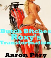 Cover for 'Butch Bitches - Roxy's Transformation'