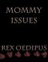 Mommy Issues by Rex Oedipus