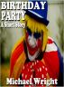 Birthday Party (A Short Story) by Michael Wright
