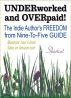 UNDERWORKED & OVERPAID! The Indie Author's Freedom from Nine-to-Five Guide by Kindle Joe for FREE PRESS