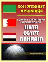 Cover for '2011 Mideast Uprisings: Country Background Information on Libya and Gaddafi, Egypt, and Bahrain - Authoritative Coverage of Government, Military, Human Rights, History'