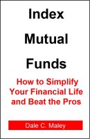 Cover for 'Index Mutual Funds: How to Simplify Your Financial Life and Beat the Pros'