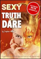 Cover for 'Sexy Truth Or Dare: A Guide Book To Rekindle Fires And Hook Up With The Hot Ones'