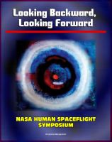 Cover for 'Looking Backward, Looking Forward: Forty Years of U.S. Human Spaceflight Symposium - Essays on Apollo, Shuttle, ISS, Mars, Ethics, Safety, Science, Exploration (NASA SP-2002-4107)'