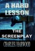 A Hard Lesson The Screenplay by Charles J Harwood