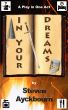 In Your Dreams: A Stage Play in One Act by Steven Ayckbourn