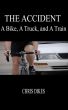 The Accident:  A Bike, A Truck, and A Train by Chris Dikes