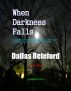 When Darkness Falls by Dallas Releford