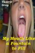 My Mouth Like a Fountain to Fill by Valerie Grey