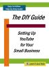 The DIY Guide to YouTube for Small Business by Ann E Schutz