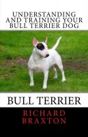 Cover for 'Understanding and Training your Bull Terrier Dog'