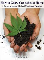 Cover for 'How to Grow Cannabis at Home - A Guide to Indoor Medical Marijuana Growing'
