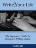 Write Your Life: The Beginner's Guide To Freelance Writing Online by Paul Bright