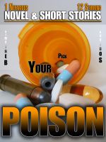 Cover for 'Pick Your Poison - 1 Nefarious Novel & 12 Stirring Short Stories'