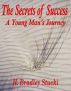 The Secrets of Success; a Young Man's Journey by H. Bradley Stucki