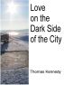 Love on the Dark Side of the City by Thomas Kennedy