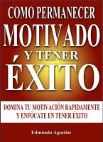 Cover for 'Como Permanecer Motivado y Tener &Eacute;xito'