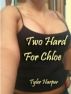 Two Hard For Chloe by Tyler Harper