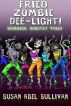 Fried Zombie Dee-light! Ghoulish, Ghostly Tales by Susan Abel Abel-Sullivan