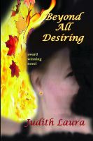 Cover for 'Beyond All Desiring, a novel'