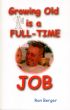 Growing Old is a FULL-TIME JOB by Ron Berger