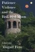Patience, Violence, and the Red, Red Moon by Abigail Fero