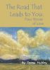 The Road That Leads to You: Four Stories of Love by Teresa Hubley