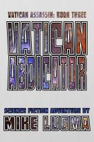 Cover for 'Vatican Abdicator (The Vatican Assassin Trilogy Book Three)'