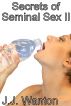 Secrets of Seminal Sex II by J.J. Wanton
