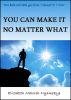 YOU CAN MAKE IT NO MATTER WHAT by Elizabeth Maloreh-Nyamekye
