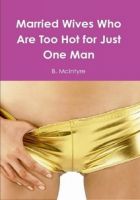 Cover for 'Married Wives Who Are Too Hot for Just One Man'