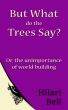 But What do the Trees Say? Or, the unimportance of worldbuilding by Hilari Bell