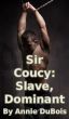 Sir Coucy: Slave, Dominant by Annie DuBois