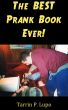 The BEST Prank Book Ever! - Entertainment Humor Revenge Black Comedy by Tarrin P. Lupo