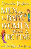 Cover for 'Men Are In Bars, Women Want a Big Penis ...and Other Myths About Dating'