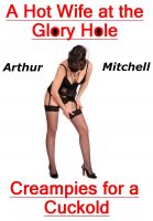 Cover for 'A Hot Wife at the Glory Hole: Creampies for a Cuckold'