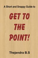 Cover for 'Get to the Point! - A Short and Snappy Guide'