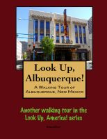 Cover for 'Look Up, Albuquerque! A Walking Tour of Albuquerque, New Mexico'